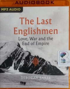 The Last Englishmen - Love, War and the End of Empire written by Deborah Baker performed by James Cameron Stewart on MP3 CD (Unabridged)